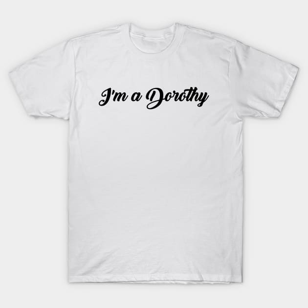 Im a Dorothy T-Shirt by outdoorlover